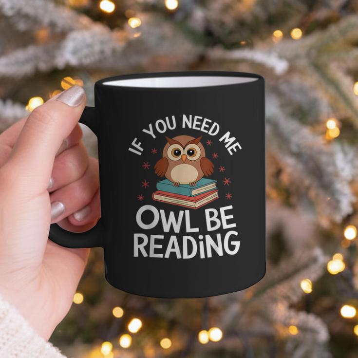If You Need Me Owl Be Reading Cute Owl Book Graphic Print Coffee Mug If You Need Me Owl Be Reading Cute Owl Book Graphic Print Coffee Mug