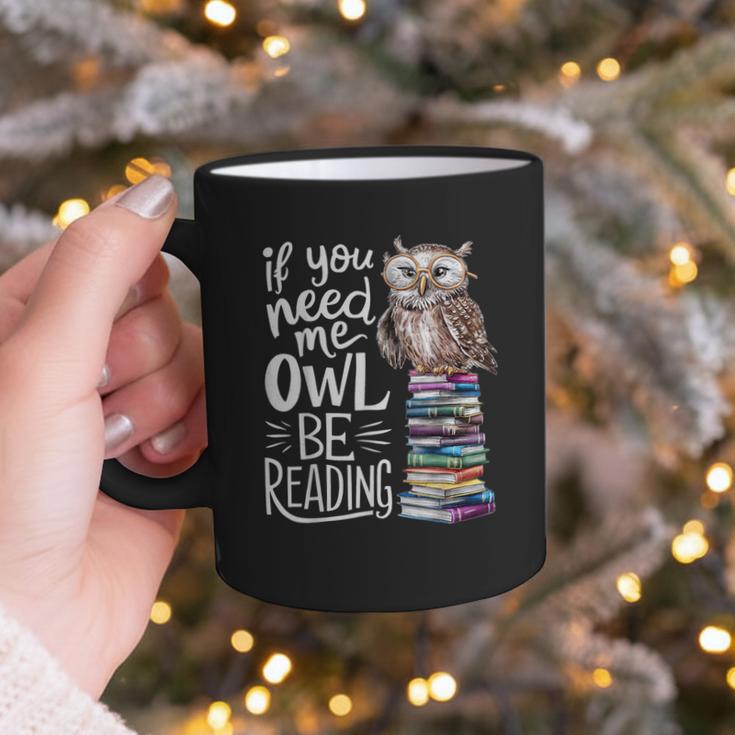 If You Need Me Owl Be Reading Cute Owl Book Lover Graphic Print Coffee Mug