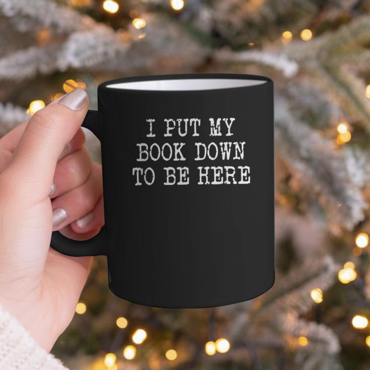 I Put My Book Down To Be Here Graphic Print Coffee Mug