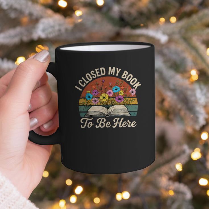 Retro Vintage Book Lover Reading I Closed My Book To Be Here Graphic Print Coffee Mug Retro Vintage Book Lover Reading I Closed My Book To Be Here Graphic Print Coffee Mug