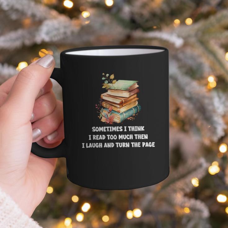Sometimes I Think I Read Too Much For Books Lover Graphic Print Coffee Mug