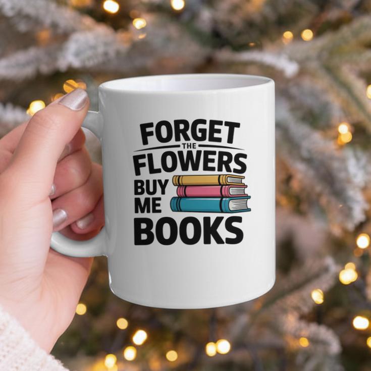 Forget The Flowers Buy Me Books Book Lover Reader Graphic Print Coffee Mug Forget The Flowers Buy Me Books Book Lover Reader Graphic Print Coffee Mug