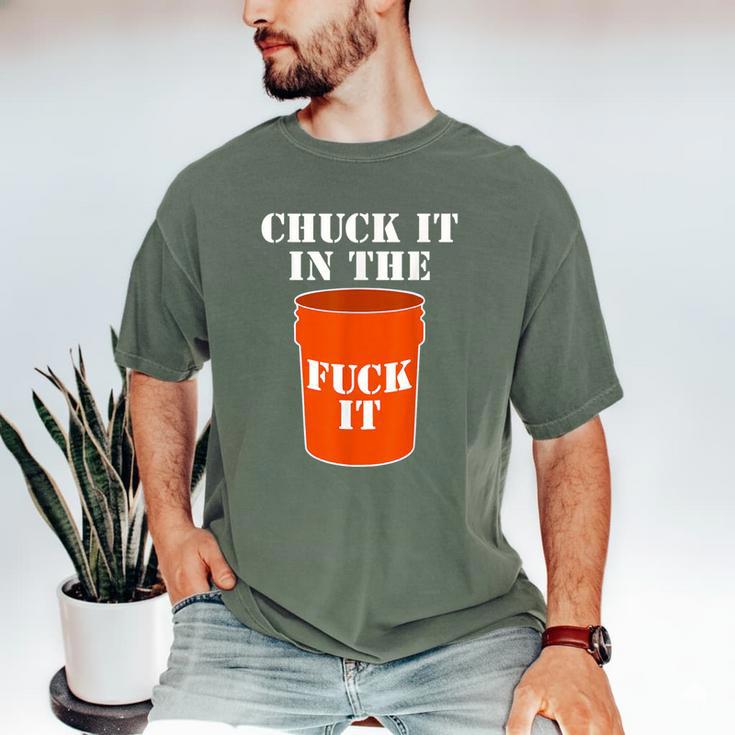 Chuck It In The Fuck It Bucket Meme Sarcastic Garage Dad Men's Comfort Colors T-Shirt