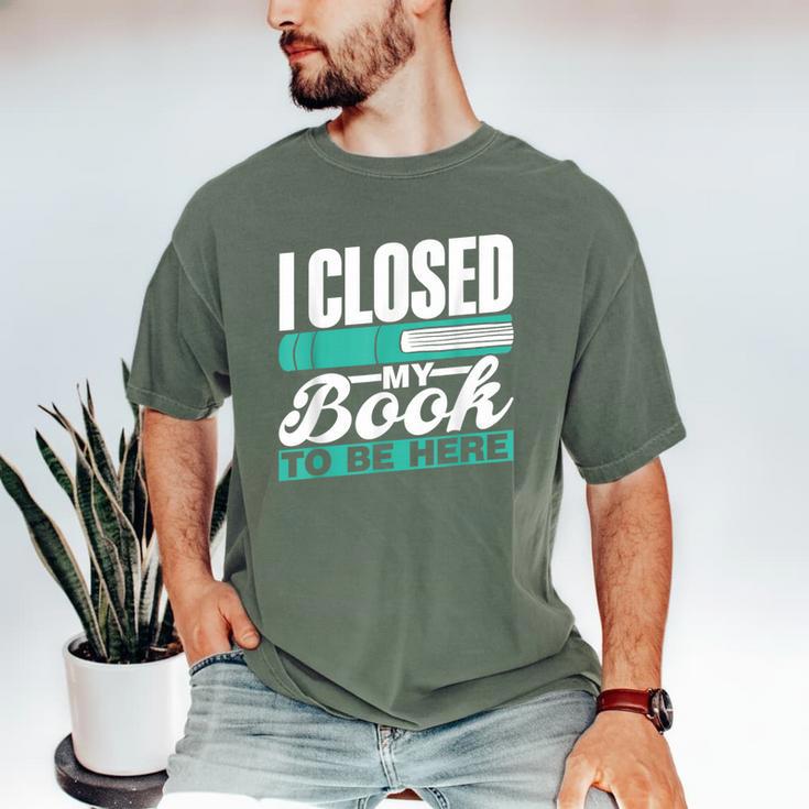 I Closed My Book To Be Here Read Readers Reader Reading Men's Comfort Colors T-Shirt