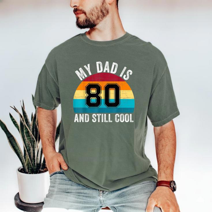 My Dad Is 80 And Still Cool 80th Retro Birthday Dad Daddy Men's Comfort Colors T-Shirt