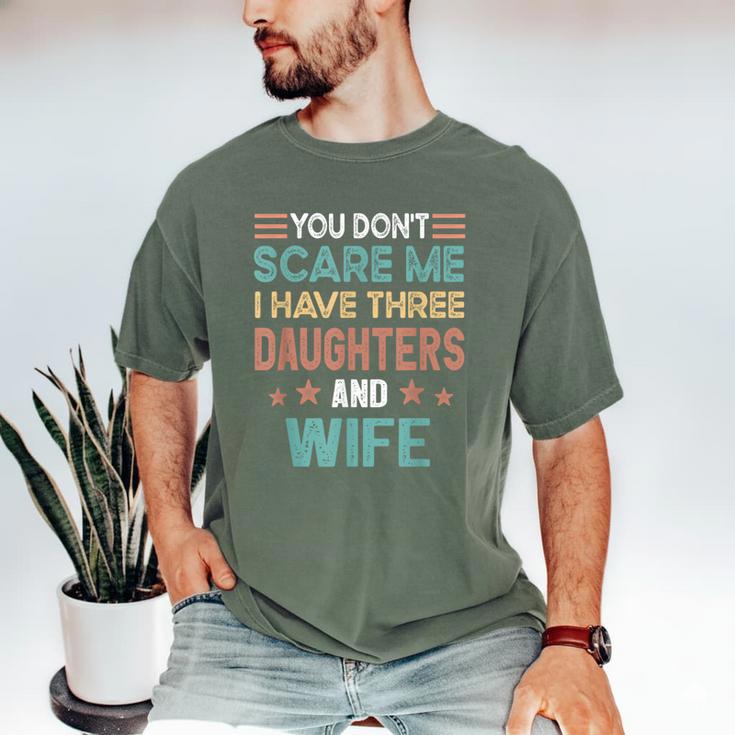 You Don't Scare Me I Have Three Daughters And Wife Dad Of 3 Men's Comfort Colors T-Shirt