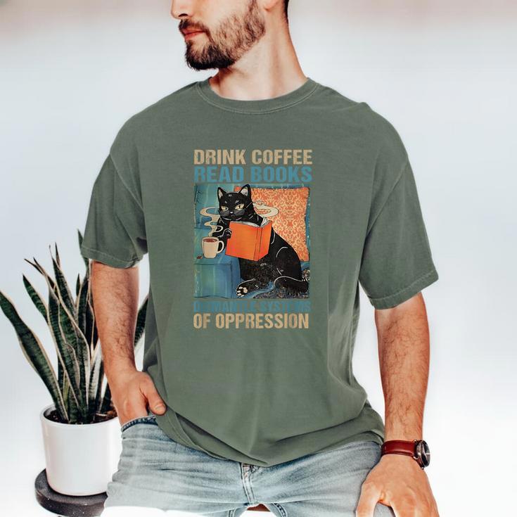 Drink Coffee Read Books Dismantle Systems Of Oppression Cat Men's Comfort Colors T-Shirt