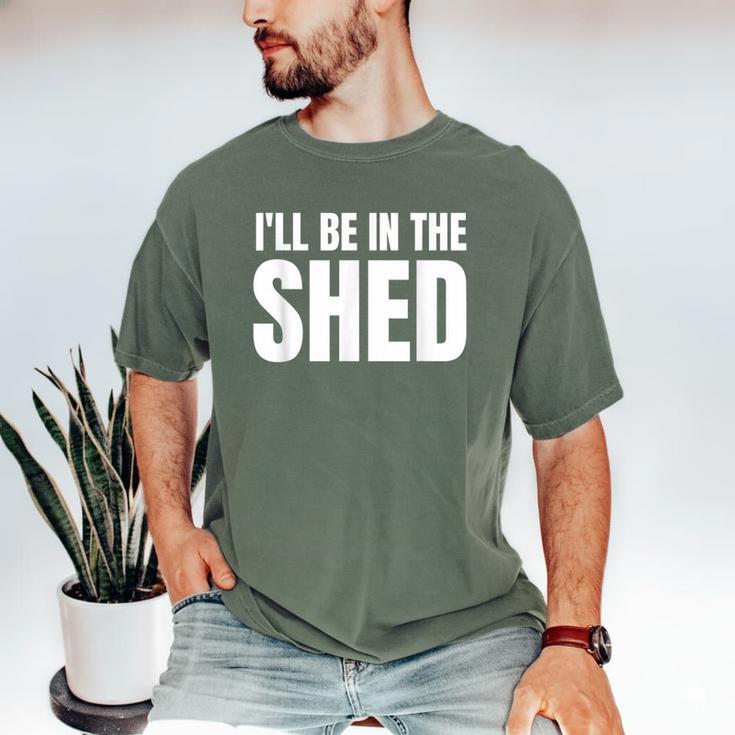 I'Ll Be In The Shed  For Dad Men's Comfort Colors T-Shirt