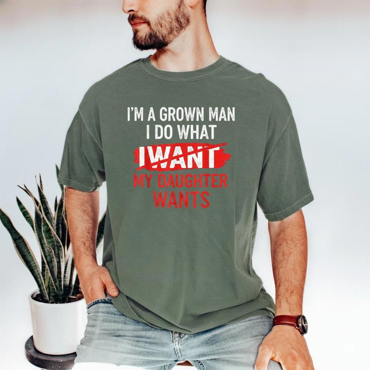 I'm A Grown Man I Do What My Daughter Wants Father Dad Men's Comfort Colors T-Shirt