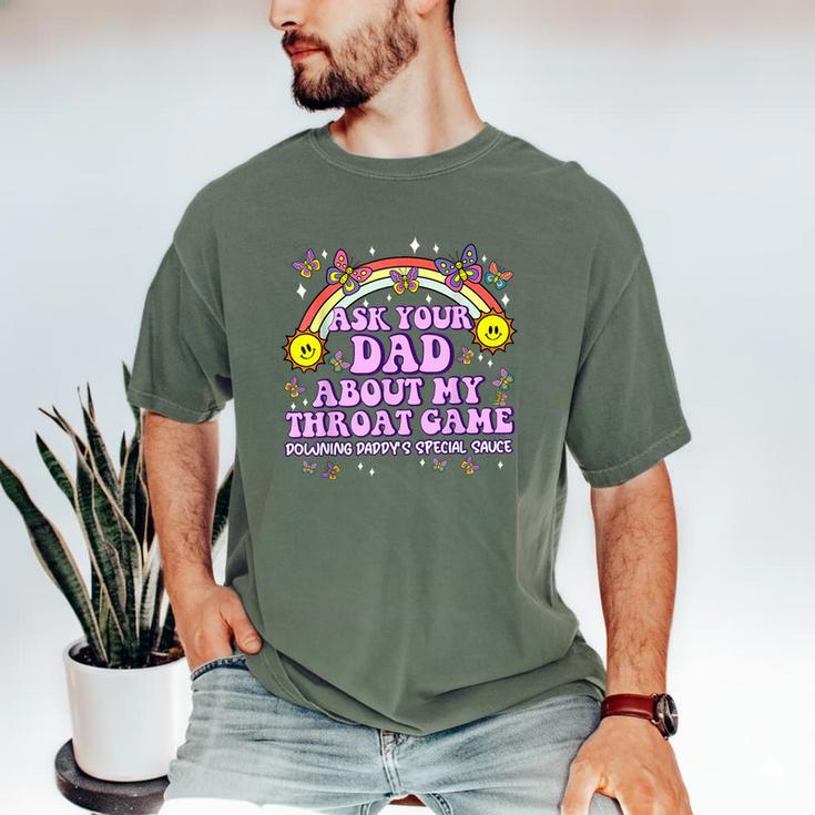 Ask Your Dad My Throat Game Embarrassing Adult Humor Men's Comfort Colors T-Shirt