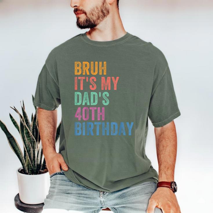 Bruh It's My Dad's 40th Birthday 40 Years Old Dad Men's Comfort Colors T-Shirt