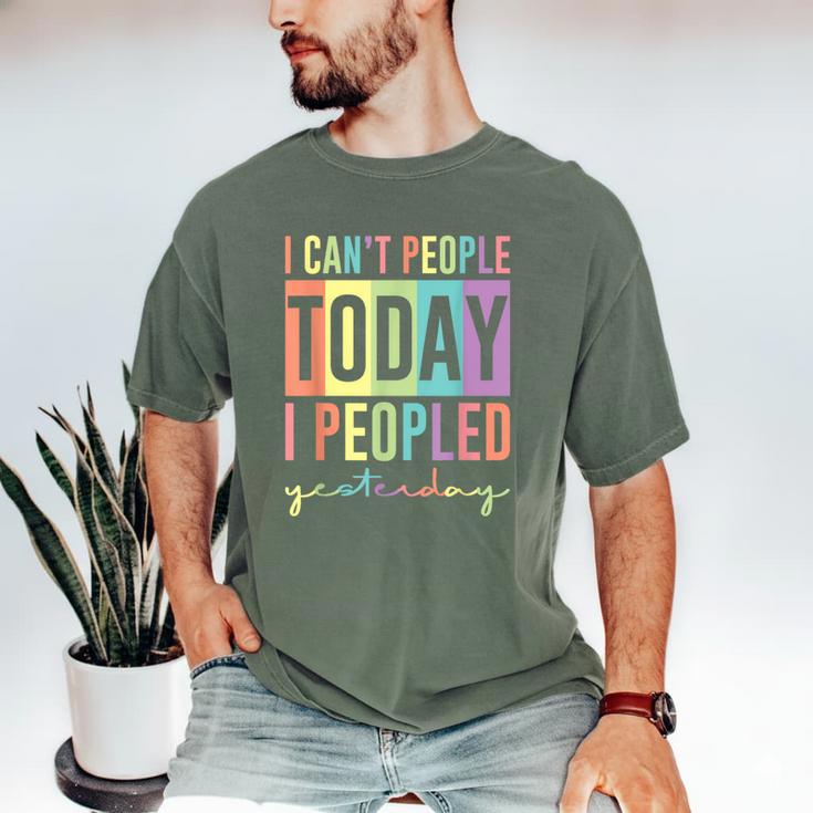 I Can't People Today I Peopled Yesterday Introvert Life Men's Comfort Colors T-Shirt