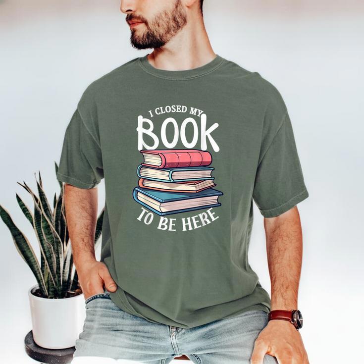 I Closed My Book To Be Here Books Lover Bookworm Men's Comfort Colors T-Shirt