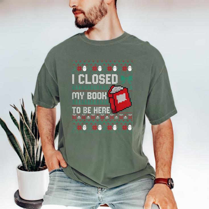 I Closed My Book To Be Here Ugly Christmas Sweater Men's Comfort Colors T-Shirt I Closed My Book To Be Here Ugly Christmas Sweater Men's Comfort Colors T-Shirt