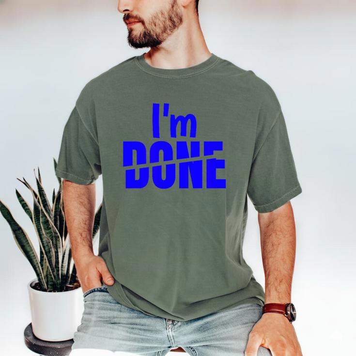 I'm Done Sarcastic Introvert Introversion Men's Comfort Colors T-Shirt I'm Done Sarcastic Introvert Introversion Men's Comfort Colors T-Shirt