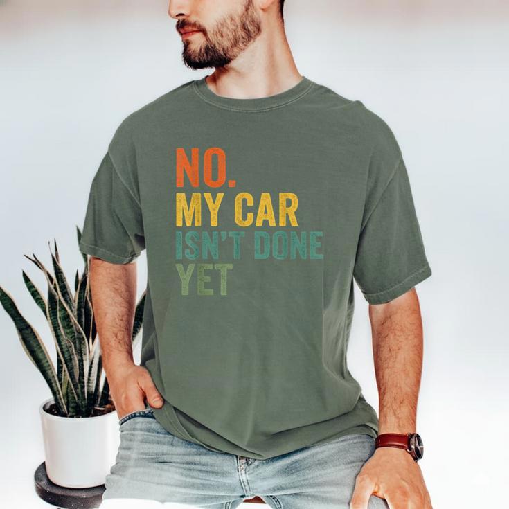 No My Car Isn't Done Yet Garage Car Mechanic Dad Men Men's Comfort Colors T-Shirt