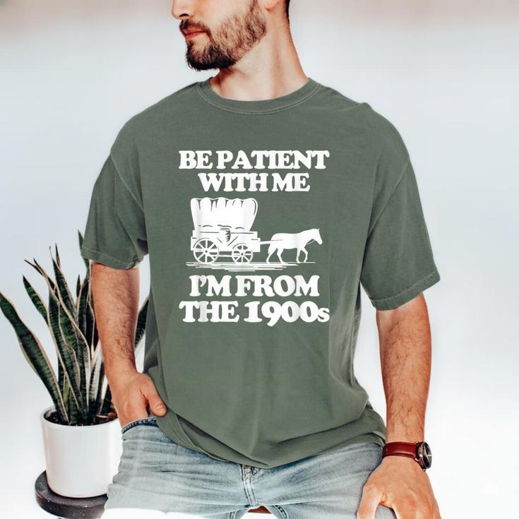 Be Patient With Me I'm From The 1900s Over The Hill Men's Comfort Colors T-Shirt Be Patient With Me I'm From The 1900s Over The Hill Men's Comfort Colors T-Shirt