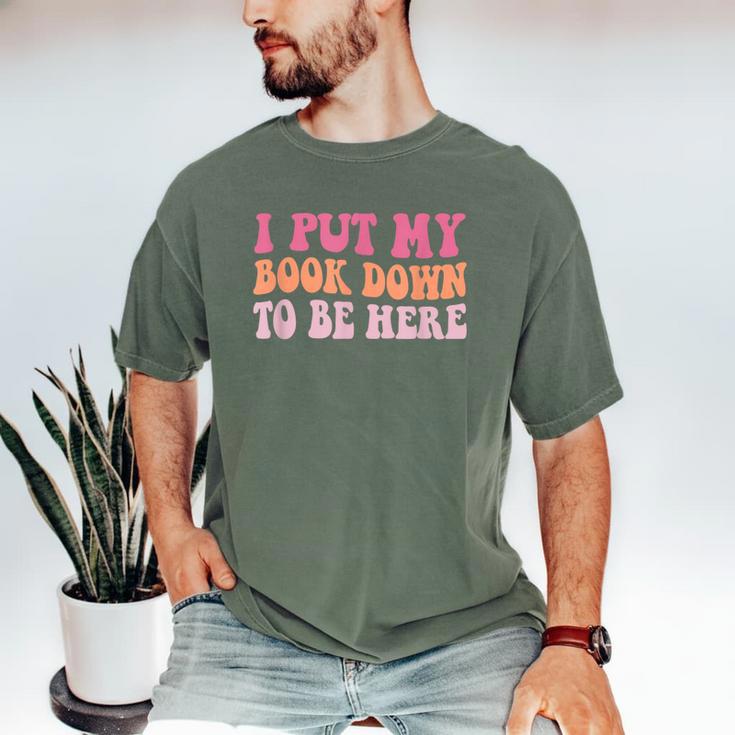 I Put My Book Down To Be Here Book Lover Book Nerd Men's Comfort Colors T-Shirt