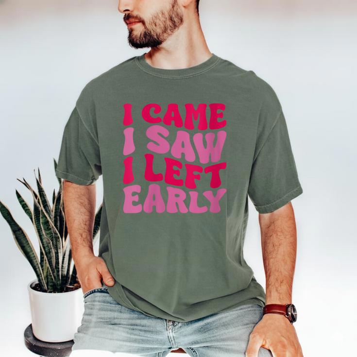I Came I Saw I Left Early Sarcastic Introvert Saying Men's Comfort Colors T-Shirt I Came I Saw I Left Early Sarcastic Introvert Saying Men's Comfort Colors T-Shirt