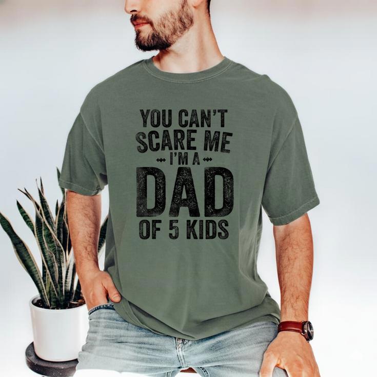 You Can't Scare Me I'm a Dad Of 5 Kids Father's Day Men's Comfort Colors T-Shirt