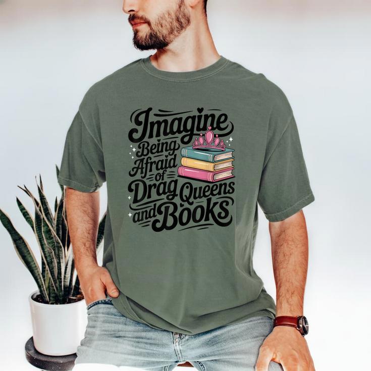 Imagine Being Afraid Of Drag Queens And Books Men's Comfort Colors T-Shirt