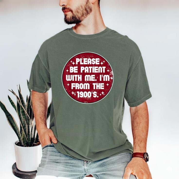 Patient I'm From The 1900s Fathers Day Please Be Men's Comfort Colors T-Shirt