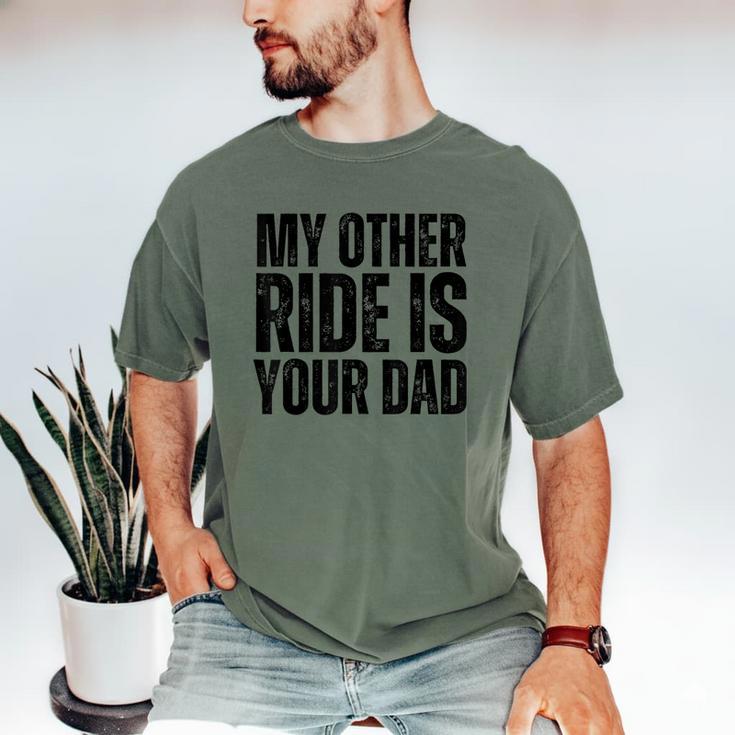 My Other Ride Is Your Dad Best Joke Dad Fathers Day Men's Comfort Colors T-Shirt