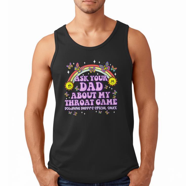 Ask Your Dad My Throat Game Embarrassing Adult Humor Men Tank Top