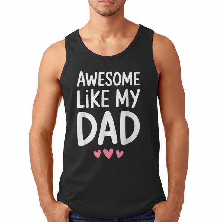 Awesome Like My Dad Shirt Kids Son Daughter Fathers Day Men Tank Top