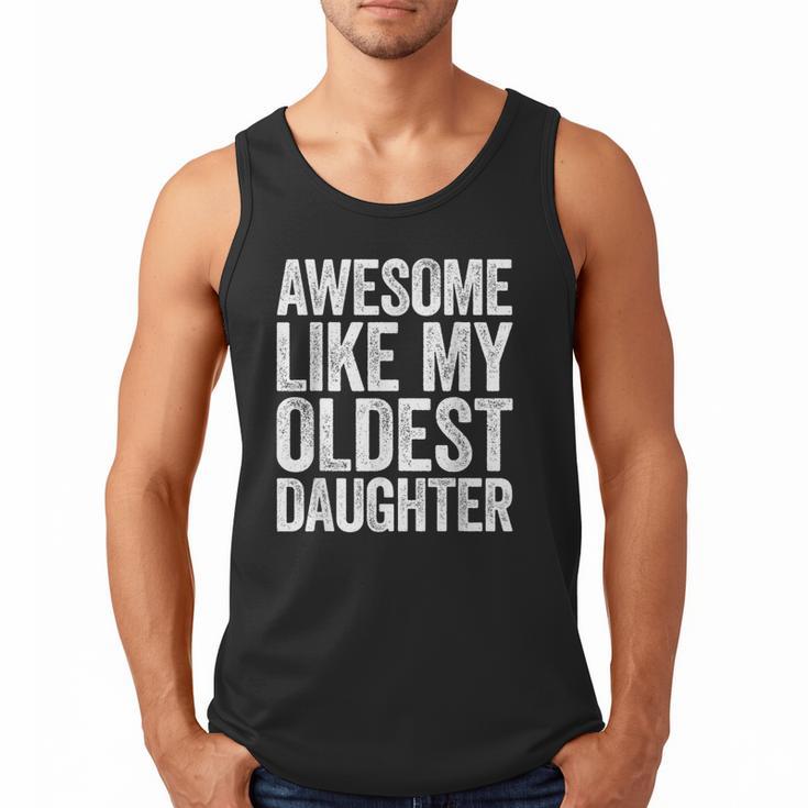 Awesome Like My Oldest Daughter Shirt Men Dad Fathers Day Men Tank Top