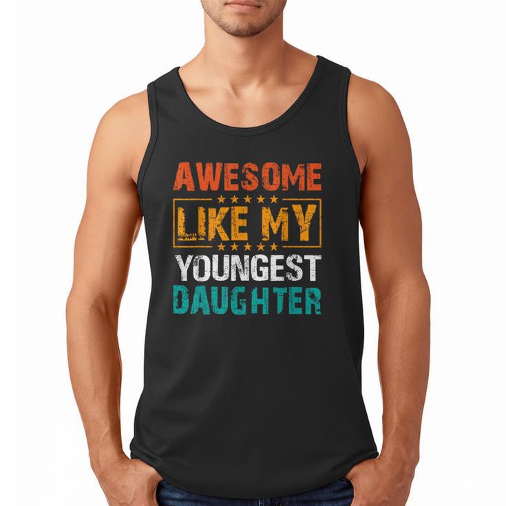 Awesome Like My Youngest Daughter Father’s Day Humor Dad Mom Men Tank Top