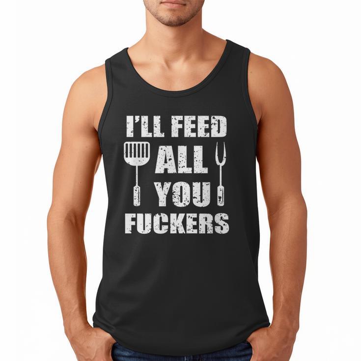 BBQ Dad Joke I'Ll Feed All You Fuckers Barbecue Cookout Chef Men Tank Top