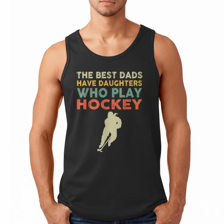 The Best Dads Have Daughters Who Play Hockey Vintage Men Tank Top
