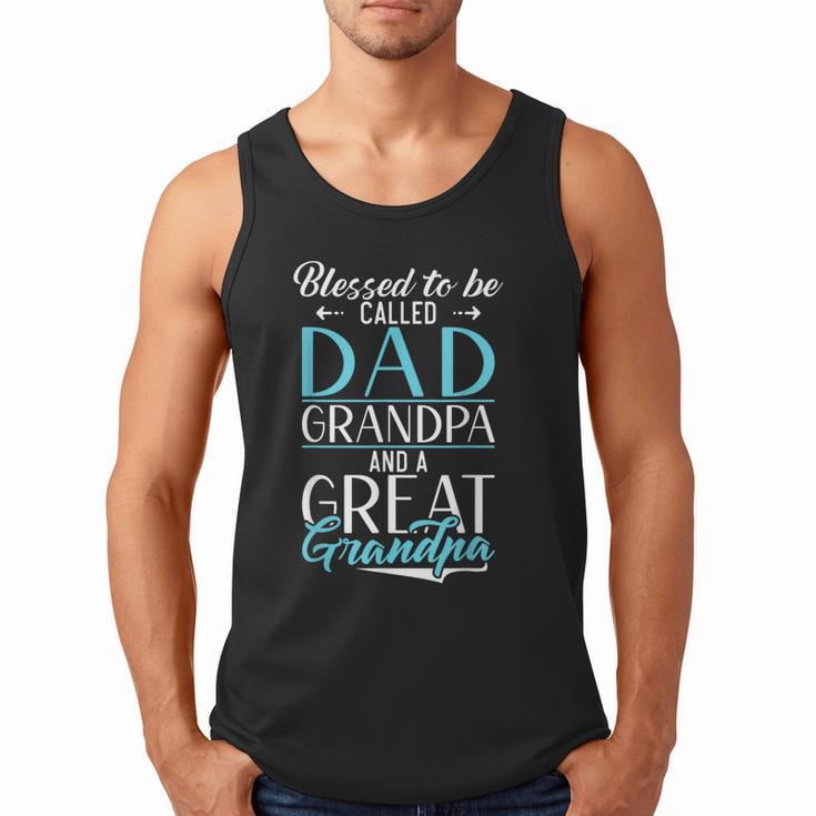 Blessed To Be Called Dad Grandpa And a Great Grandpa Men Tank Top