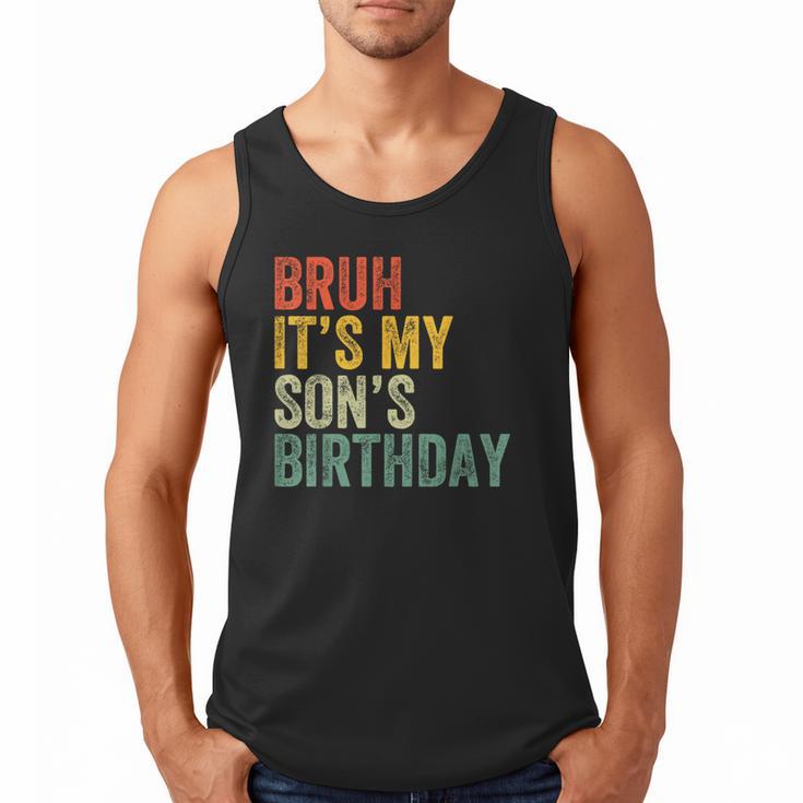 Bruh It's My Son's Birthday Birthday Father Dad Men Tank Top