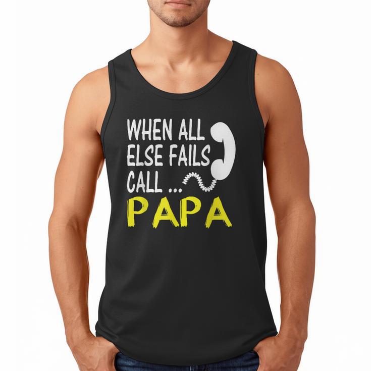 Call Papa When All Else Fails For Dad Husband Men Tank Top