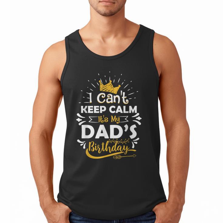 I Cant Keep Calm Its My Dad's Birthday Family Party Men Tank Top