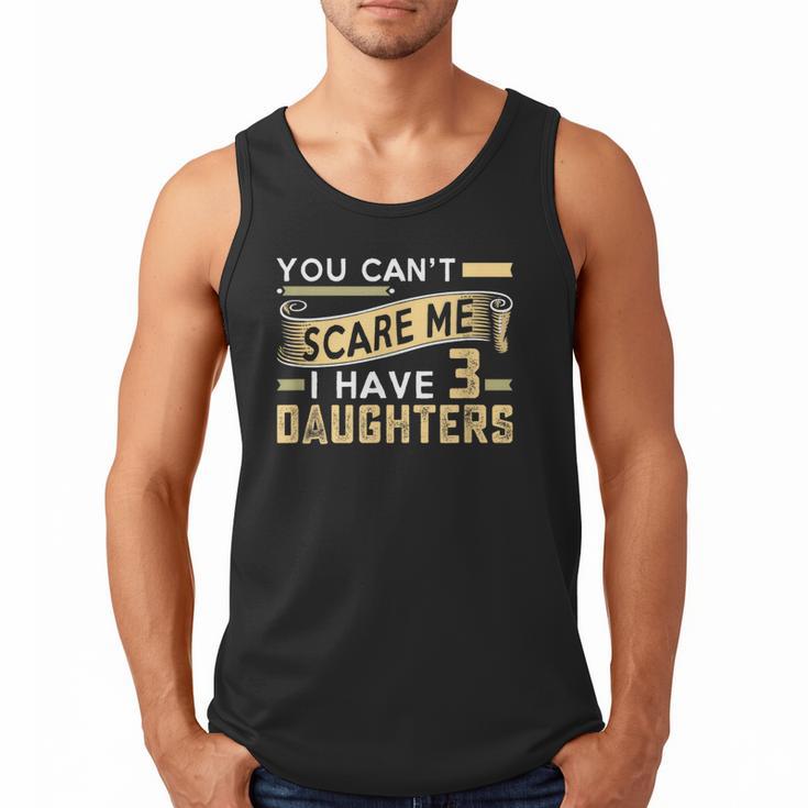 You Can't Scare Me I Have Three Daughters Retro Dad Men Tank Top