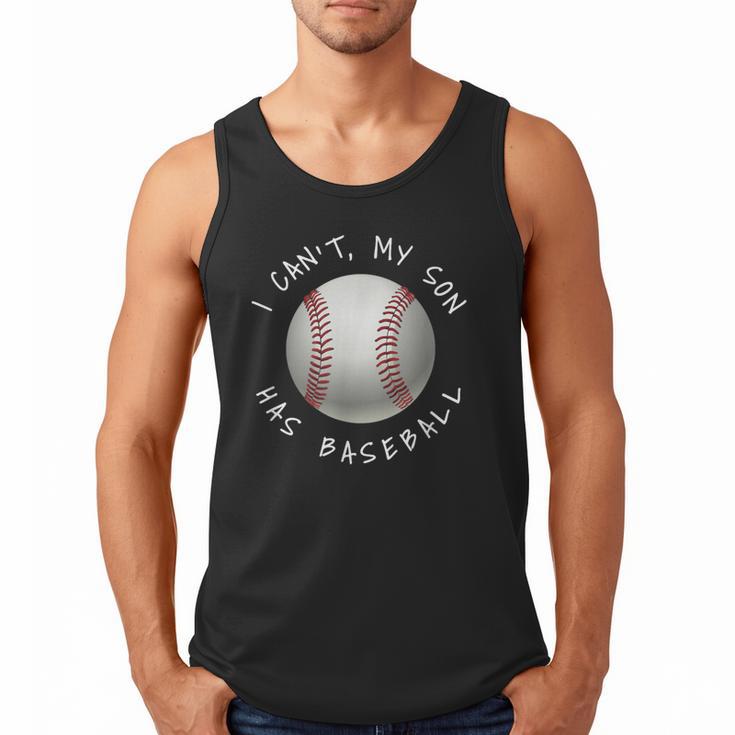 I Can't My Son Has Baseball Practice For Moms Dads T-Shirt Men Tank Top