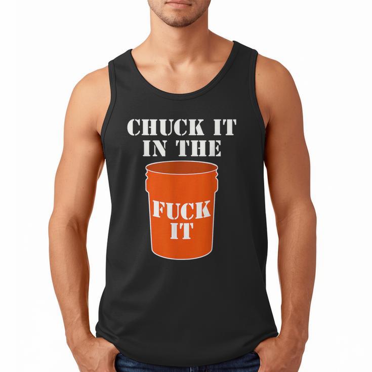 Chuck It In The Fuck It Bucket Meme Sarcastic Garage Dad Men Tank Top