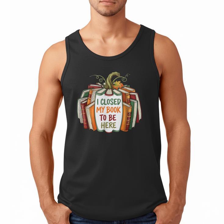 I Closed My Book To Be Here Fall Pumpkin Men Tank Top