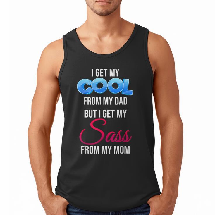 I Get My Cool From My Dad But I Get My Sass From My Mom Men Tank Top
