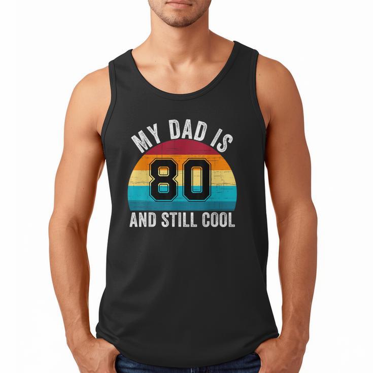 My Dad Is 80 And Still Cool 80th Retro Birthday Dad Daddy Men Tank Top