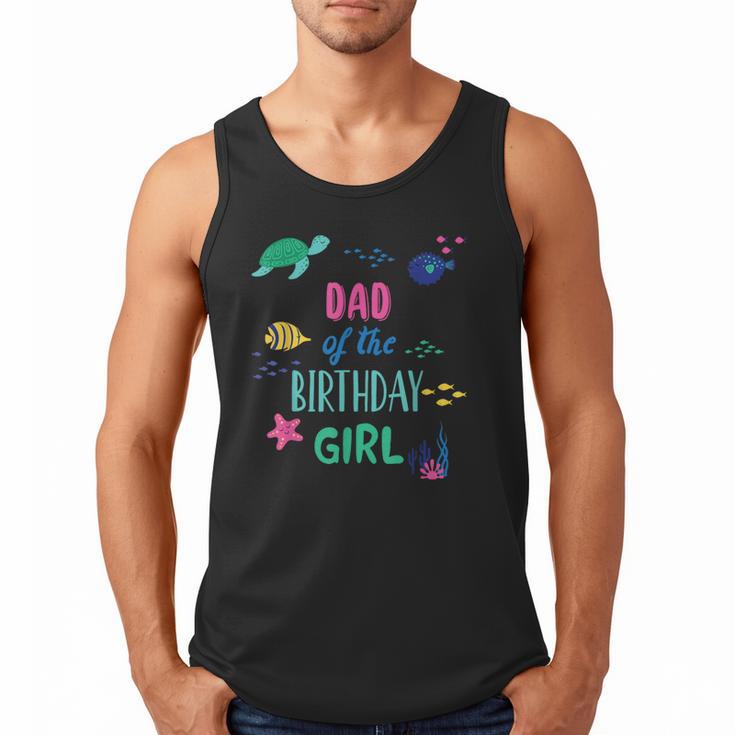 Dad Of The Birthday Girl Under Sea Theme Matching Family Men Tank Top