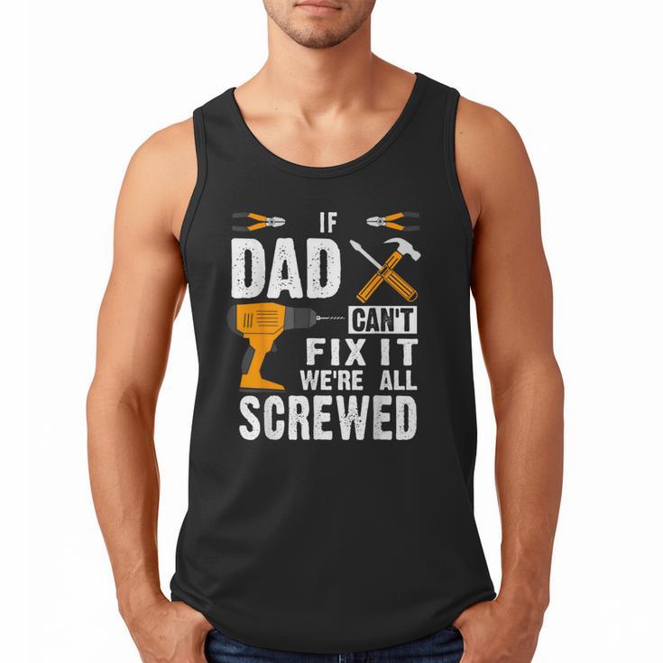 If Dad Can't Fix It We'Re All Screwed Men Tank Top