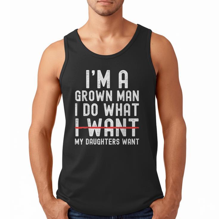 Dad Father I'm A Grown Man I Do What My Daughters Want Men Tank Top