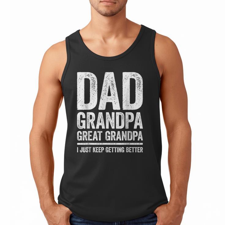 Dad Grandpa Great Grandpa Shirt I Just Keep Getting Better Men Tank Top