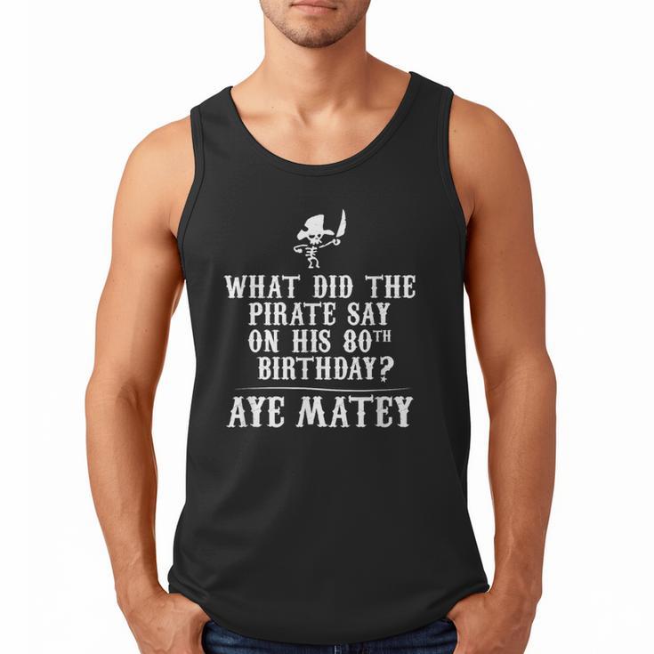 Dad Joke Pirates 80th Birthday Aye Matey T-Shirt Men Tank Top