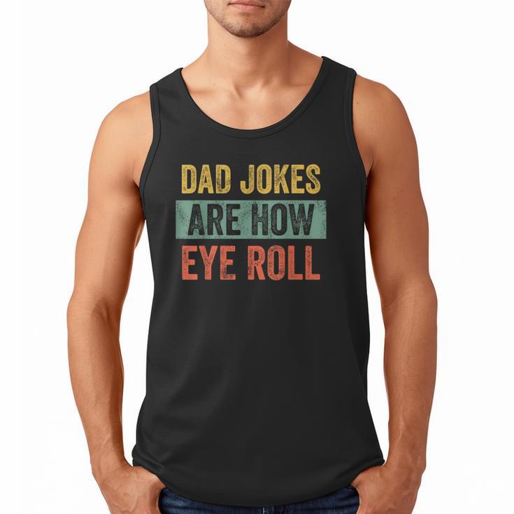 Dad Jokes Are How Eye Roll Father's Day Pun Graphic Men Tank Top
