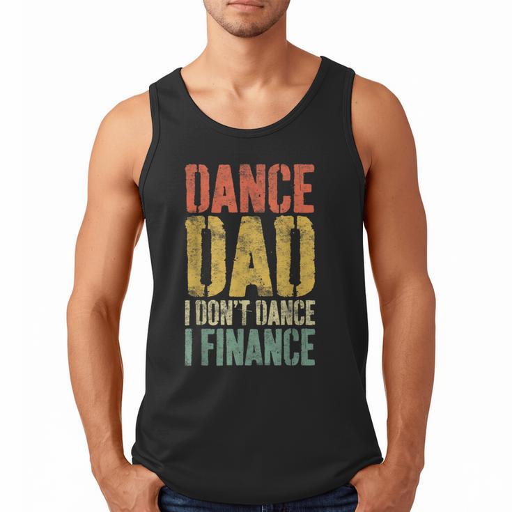 Dance Dad I Don't Dance I Finance Shirt Daddy Fathers Day Men Tank Top
